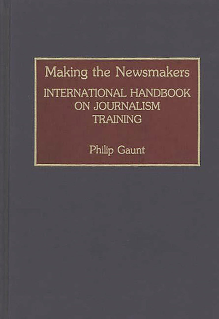 Making the Newsmakers: International Handbook on Journalism Training (Human Evolution, Behavior, and)