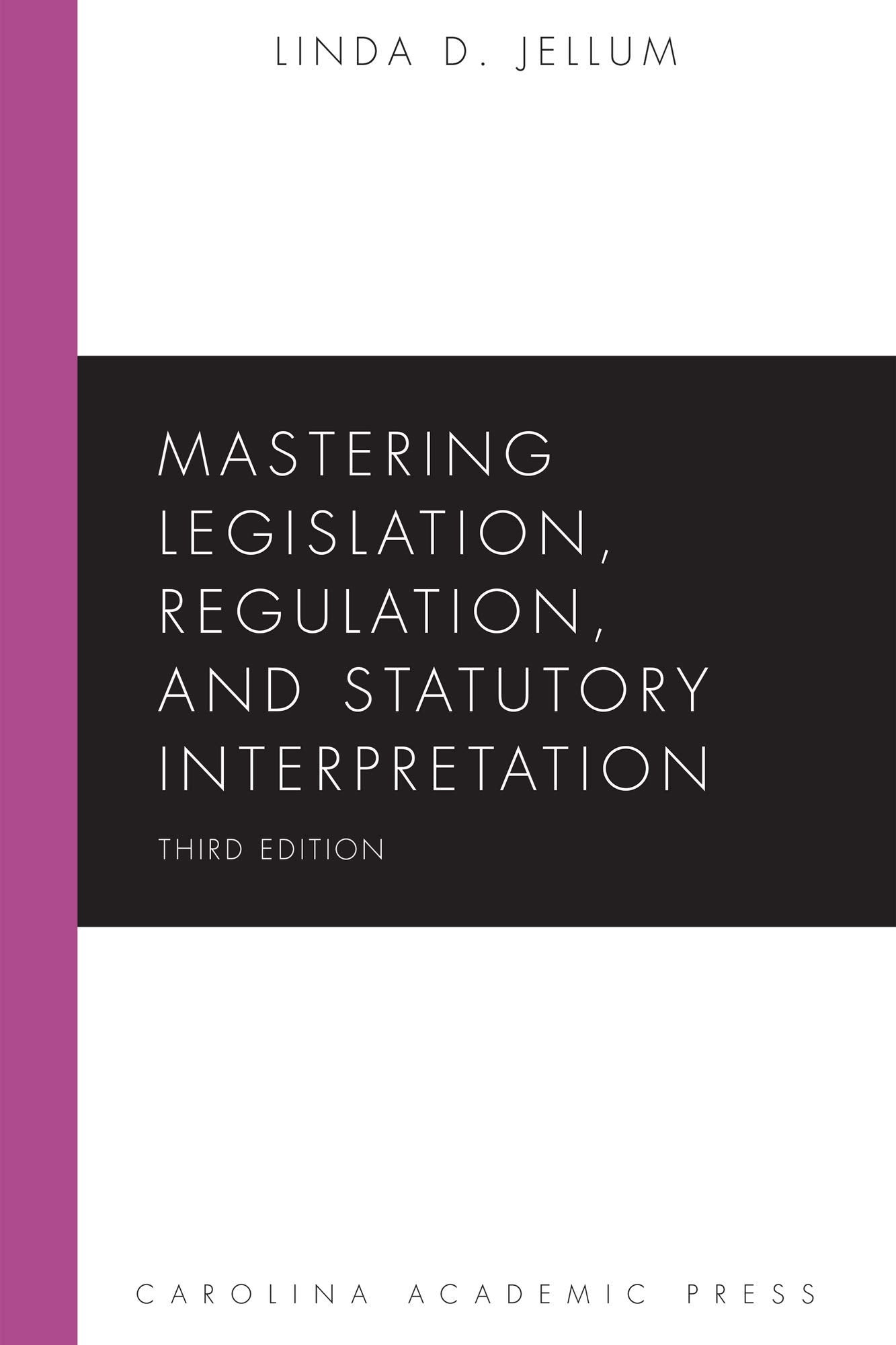 Mastering Legislation, Regulation, and Statutory Interpretation (Mastering Series)