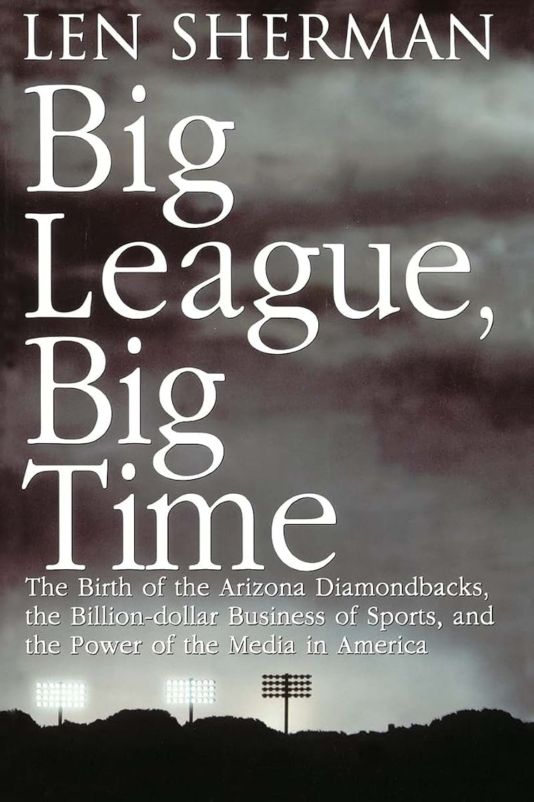 Big League, Big Time: The Birth Of The Arizona Diamondbacks, The Billion Dollar Business Of Sports