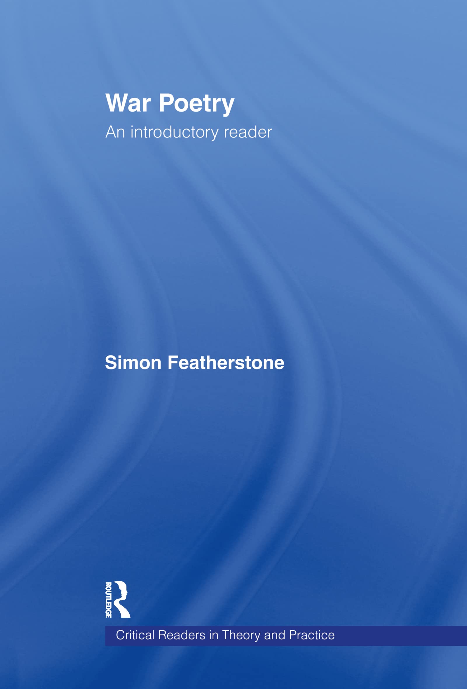 War Poetry: An Introductory Reader (Critical Readers in Theory and Practice)