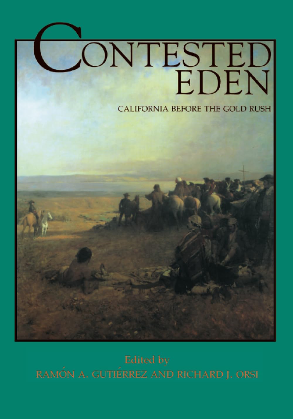 Contested Eden: California Before the Gold Rush (California History Sesquicentennial Series) (Volume 1)