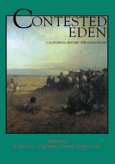 Contested Eden: California Before the Gold Rush (California History Sesquicentennial Series) (Volume 1)