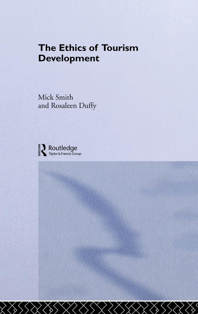 The Ethics of Tourism Development (Contemporary Geographies of Leisure, Tourism and Mobility)