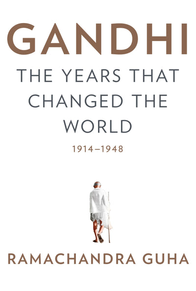 Gandhi: The Years That Changed the World, 1914-1948 by Guha,