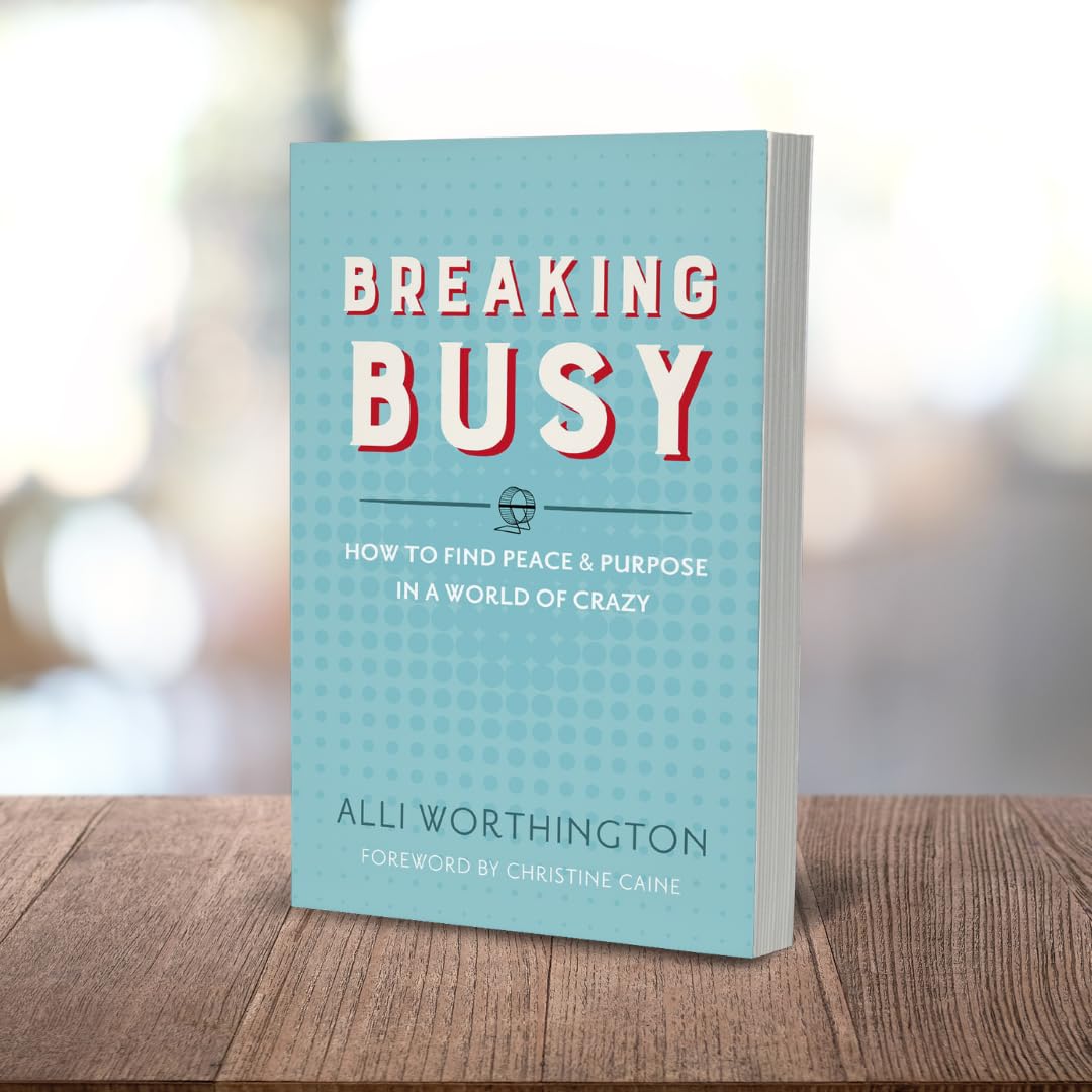 Breaking Busy: How to Find Peace and Purpose in a World of Crazy
