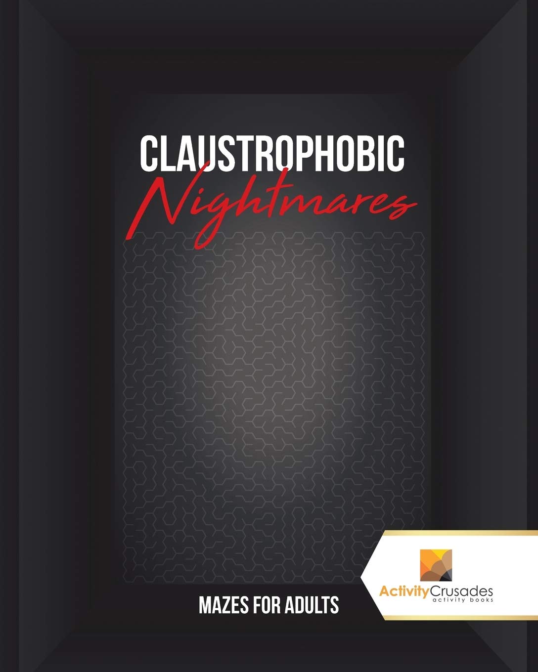 Claustrophobic Nightmares : Mazes for Adults