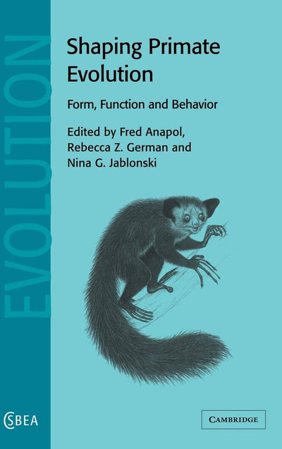 Shaping Primate Evolution: Form, Function, and Behavior (Cambridge Studies in Biological and Evolutionary Anthropology, Series Number 40)
