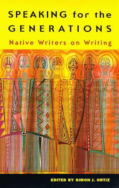 Speaking for the Generations: Native Writers on Writing (Volume 35) (Sun Tracks)