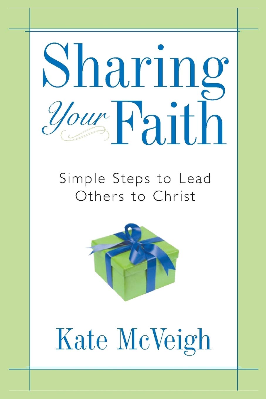Sharing Your Faith: Simple Steps to Lead Others to Christ