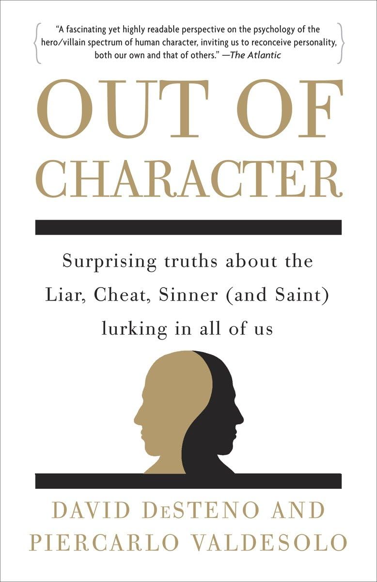 Out of Character: Surprising Truths About the Liar, Cheat, Sinner (and Saint) Lurking in All of Us