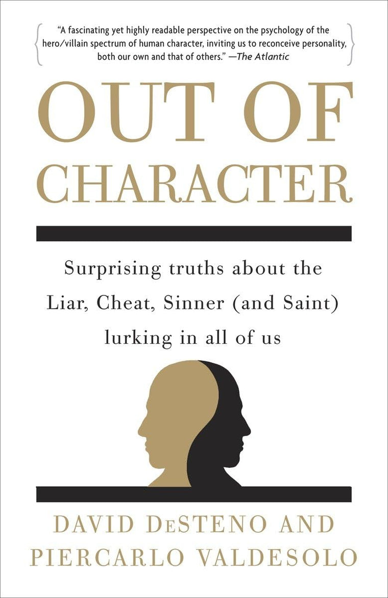 Out of Character: Surprising Truths About the Liar, Cheat, Sinner (and Saint) Lurking in All of Us