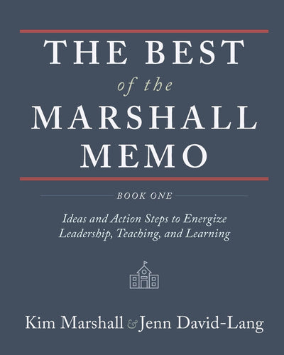 The Best of the Marshall Memo: Book One: Ideas and Action Steps to Energize Leadership, Teaching and Learning