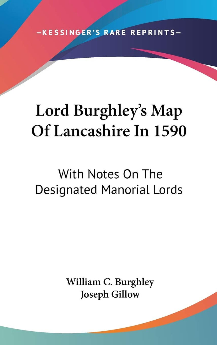 Lord Burghley's Map Of Lancashire In 1590: With Notes On The Designated Manorial Lords