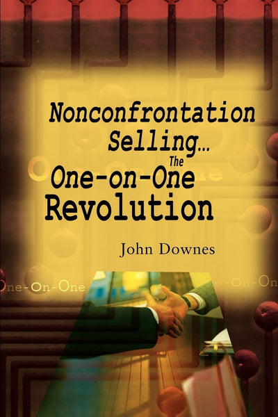 Nonconfrontation Selling... The One-on-One Revolution