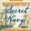 George Washington's Secret Navy: How the American Revolution Went to Sea