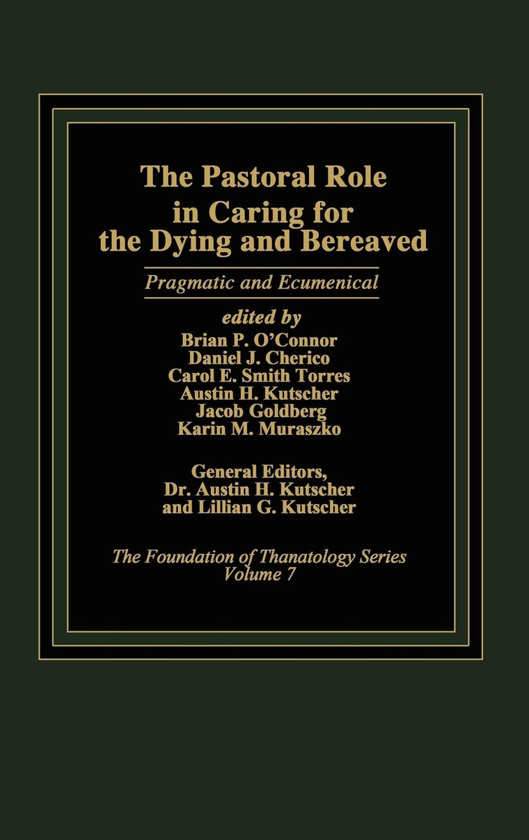 The Pastoral Role in Caring for the Dying and Bereaved: Pragmatic and Ecumenical (The Foundation of Thanatology Series)