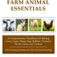 Off Grid Farm Animal Essentials: A Comprehensive Handbook for Raising Cows, Goats, Sheep, Pigs, Rabbits, Chickens, Ducks, Geese, and Turkeys -- ... off Grid Homesteading! (Off Grid Essentials)