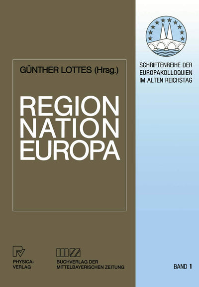 Region, Nation, Europa: Historische Determinanten der Neugliederung eines Kontinents (Schriftenreihe der Europakolloquien im Alten Reichstag, 1) (German Edition)