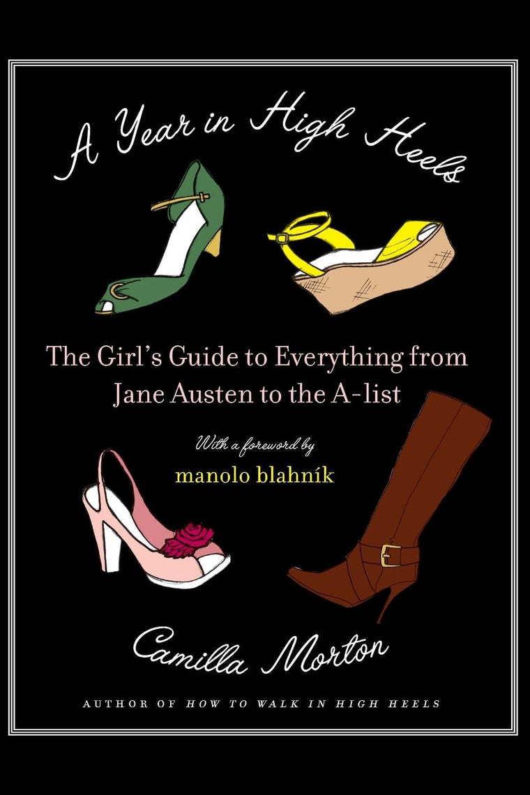 A Year in High Heels: The Girl's Guide to Everything from Jane Austen to the A-list