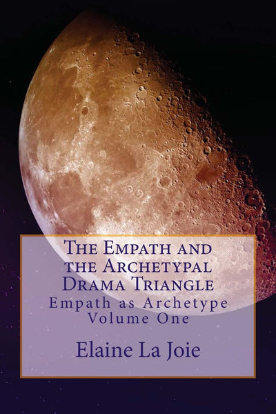 The Empath and the Archetypal Drama Triangle (Empath as Archetype, Vol. 1)