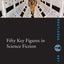 Fifty Key Figures in Science Fiction (Routledge Key Guides)