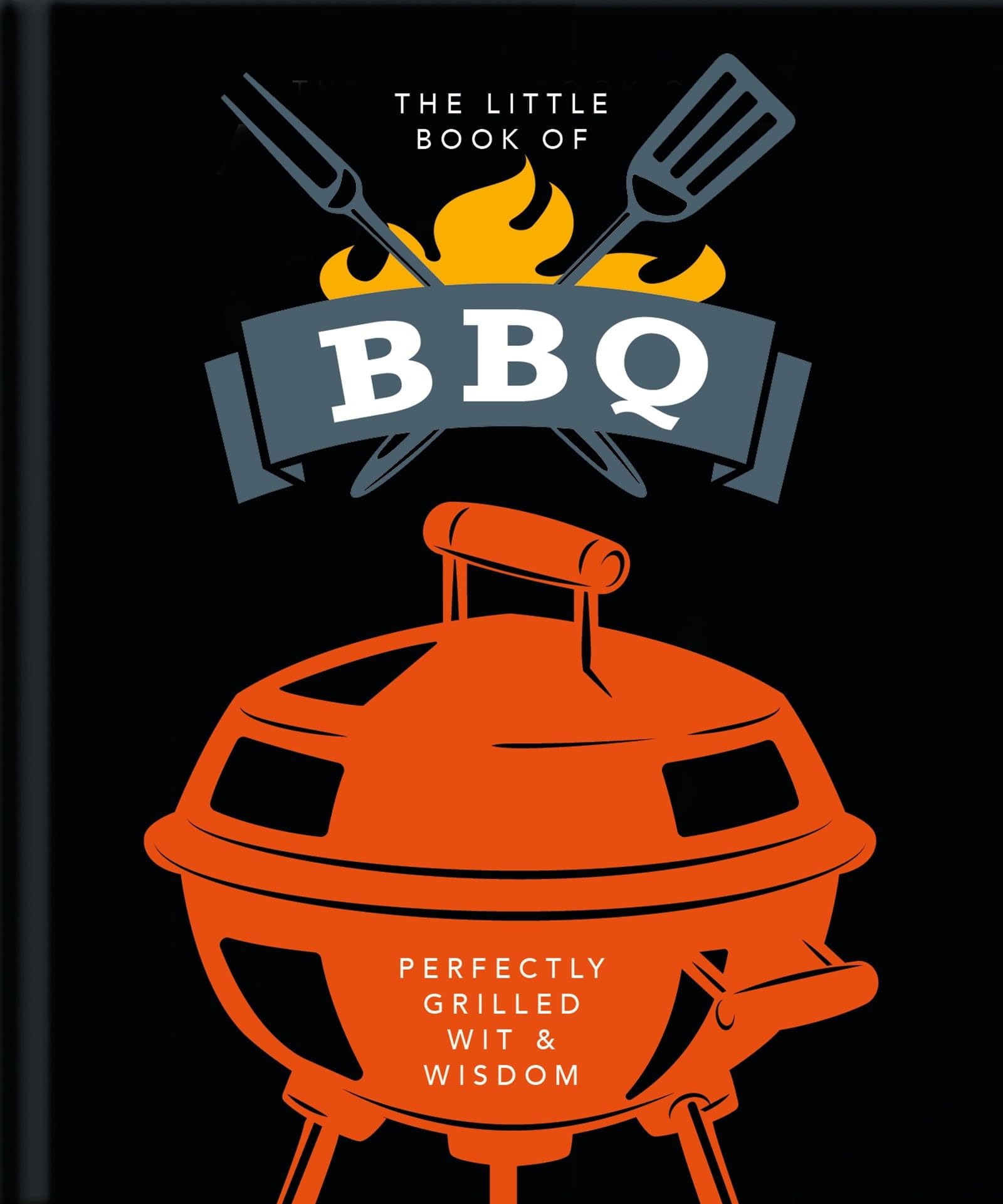 The Little Book of BBQ: Perfectly Grilled Wit & Wisdom (The Little Books of Food & Drink, 6)