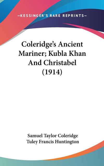 Coleridge's Ancient Mariner; Kubla Khan And Christabel (1914)