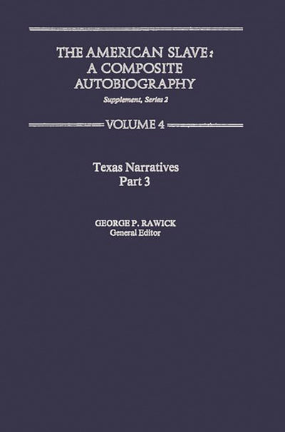 Texas Narratives (The American Slave, Part 3, Supplement Series 2, Vol. 4)