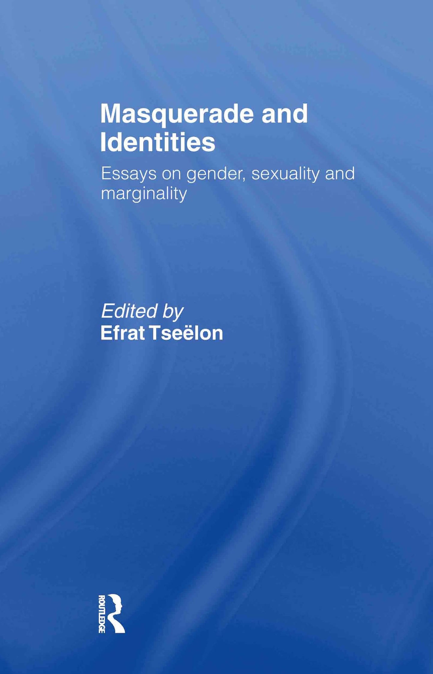 Masquerade and Identities: Essays on Gender, Sexuality and Marginality