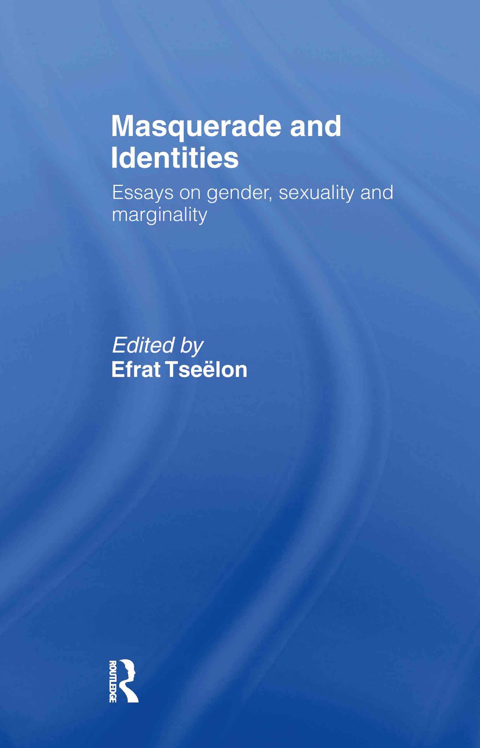 Masquerade and Identities: Essays on Gender, Sexuality and Marginality