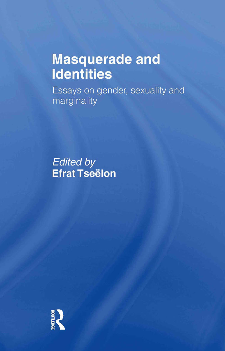 Masquerade and Identities: Essays on Gender, Sexuality and Marginality