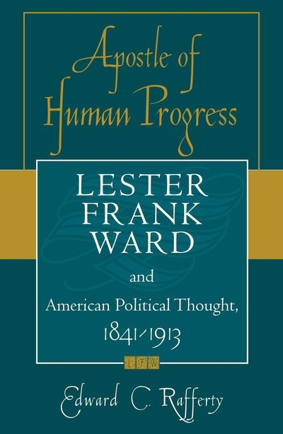 Apostle of Human Progress: Lester Frank Ward and American Political Thought, 1841-1913 (American Intellectual Culture)