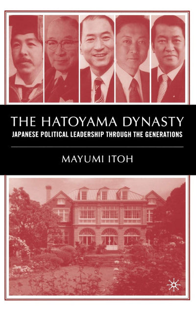 The Hatoyama Dynasty: Japanese Political Leadership Through the Generations