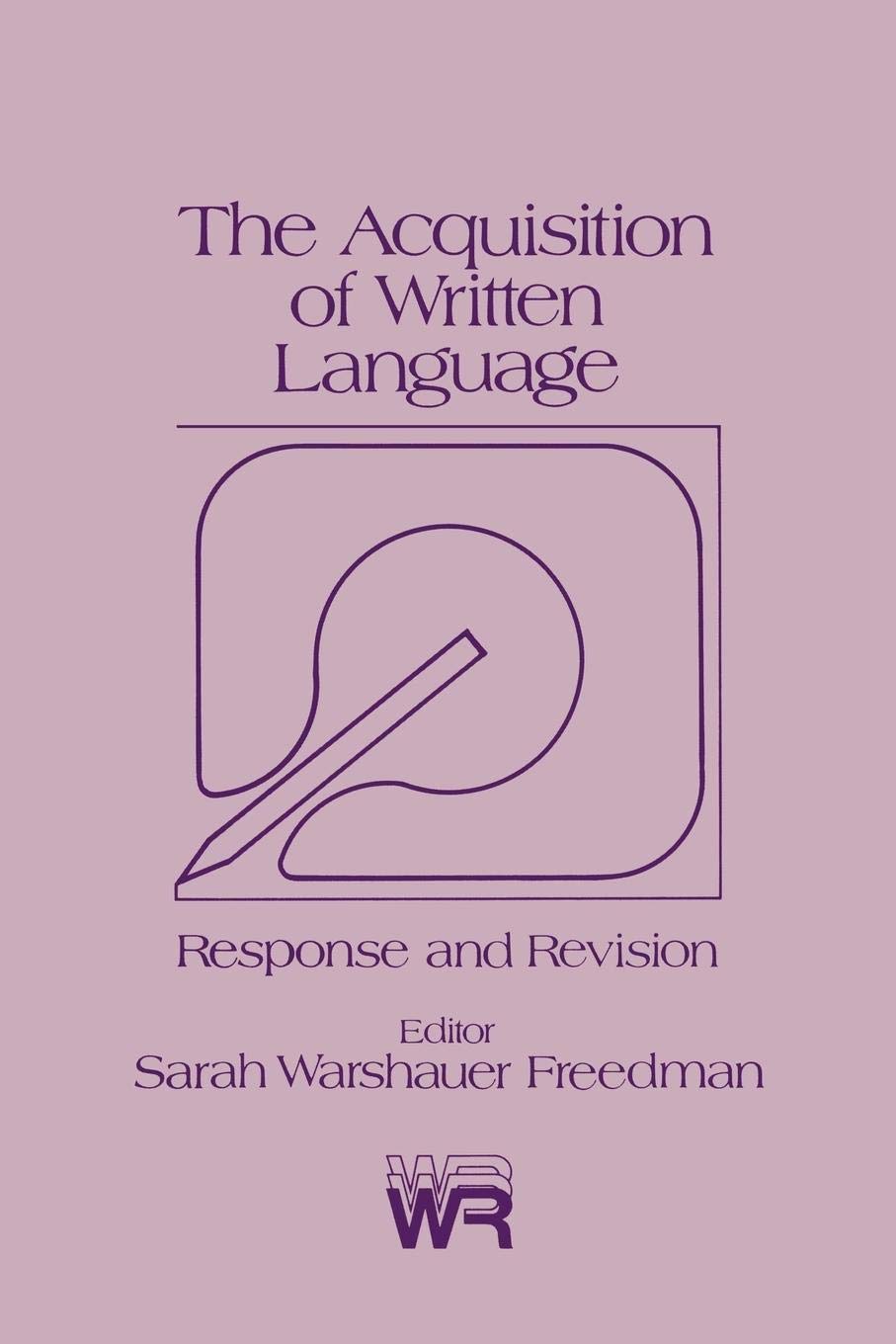 The Acquisition of Written Language: Response and Revision (Writing Research Series, 3)