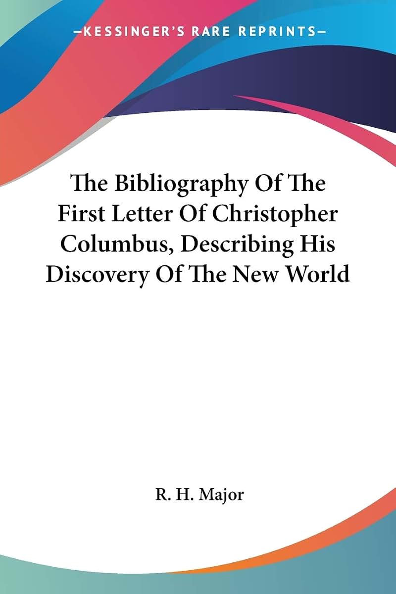 The Bibliography Of The First Letter Of Christopher Columbus, Describing His Discovery Of The New World