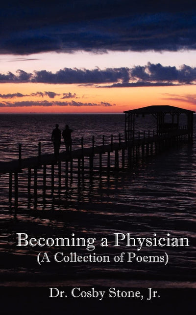 Becoming A Physician (Poetry of Dr. Cosby A Stone, Jr.)