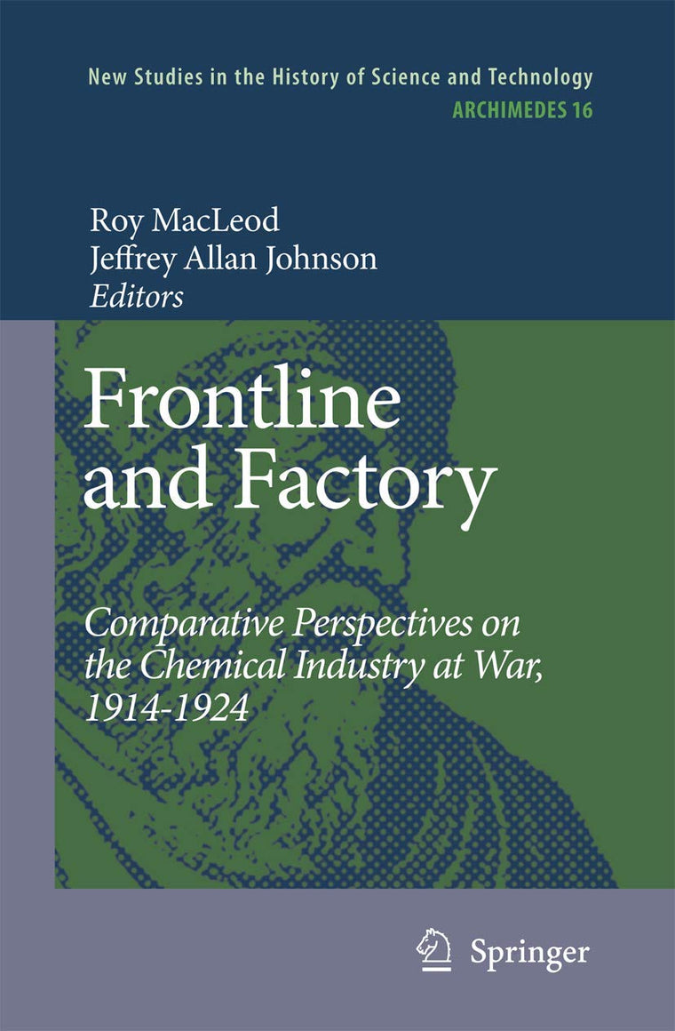 Frontline and Factory: Comparative Perspectives on the Chemical Industry at War, 1914-1924 (Archimedes, 16)