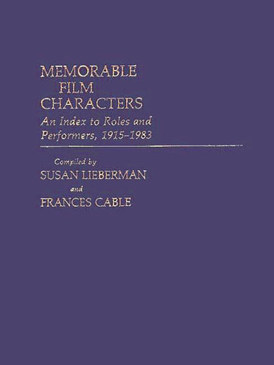 Memorable Film Characters: An Index to Roles and Performers, 1915-1983 (Bibliographies and Indexes in the Performing Arts)
