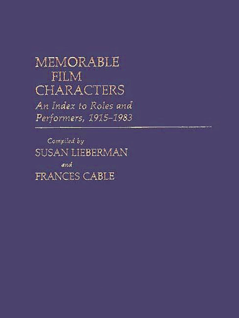 Memorable Film Characters: An Index to Roles and Performers, 1915-1983 (Bibliographies and Indexes in the Performing Arts)