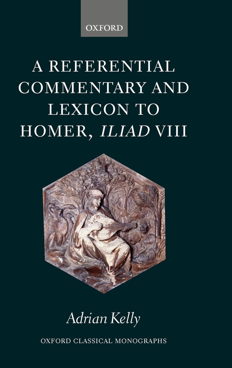 A Referential Commentary and Lexicon to Homer, Iliad VIII (Oxford Classical Monographs)