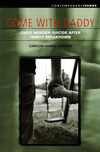 Come with Daddy: Child Murder-Suicide after Family Breakdown (Contemporary Issues (Prometheus))