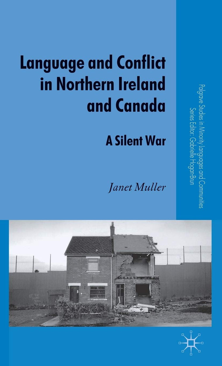 Language and Conflict in Northern Ireland and Canada: A Silent War (Palgrave Studies in Minority Languages and Communities)