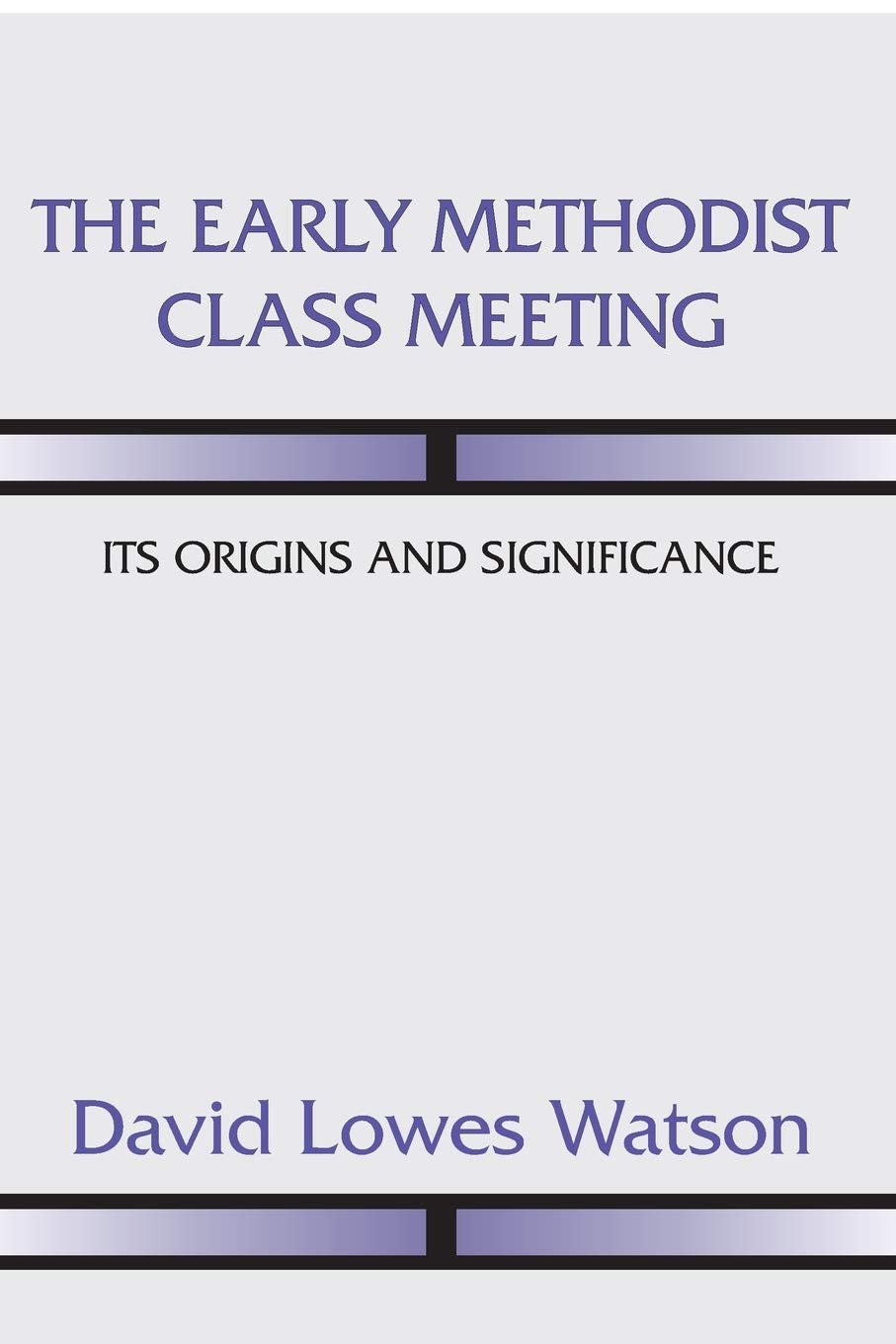 The Early Methodist Class Meeting: Its Origins and Significance