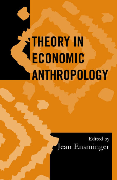 Theory in Economic Anthropology (Volume 18) (Society for Economic Anthropology Monograph Series, 18)