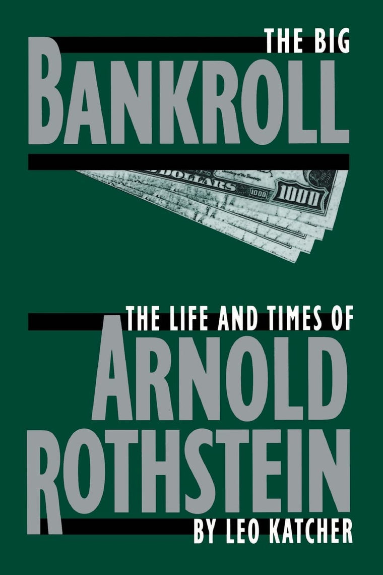 The Big Bankroll: The Life And Times Of Arnold Rothstein