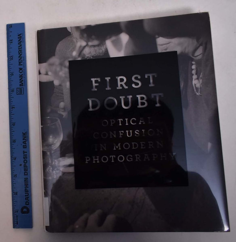 First Doubt: Optical Confusion in Modern Photography: Selections from the Allan Chasanoff Collection