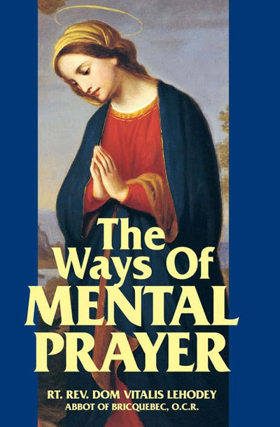 The Ways of Mental Prayer by Vitalis Lehodey O.C.R.