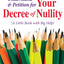How to Understand & Petition for Your Decree of Nullity: A Little Book with Big Help
