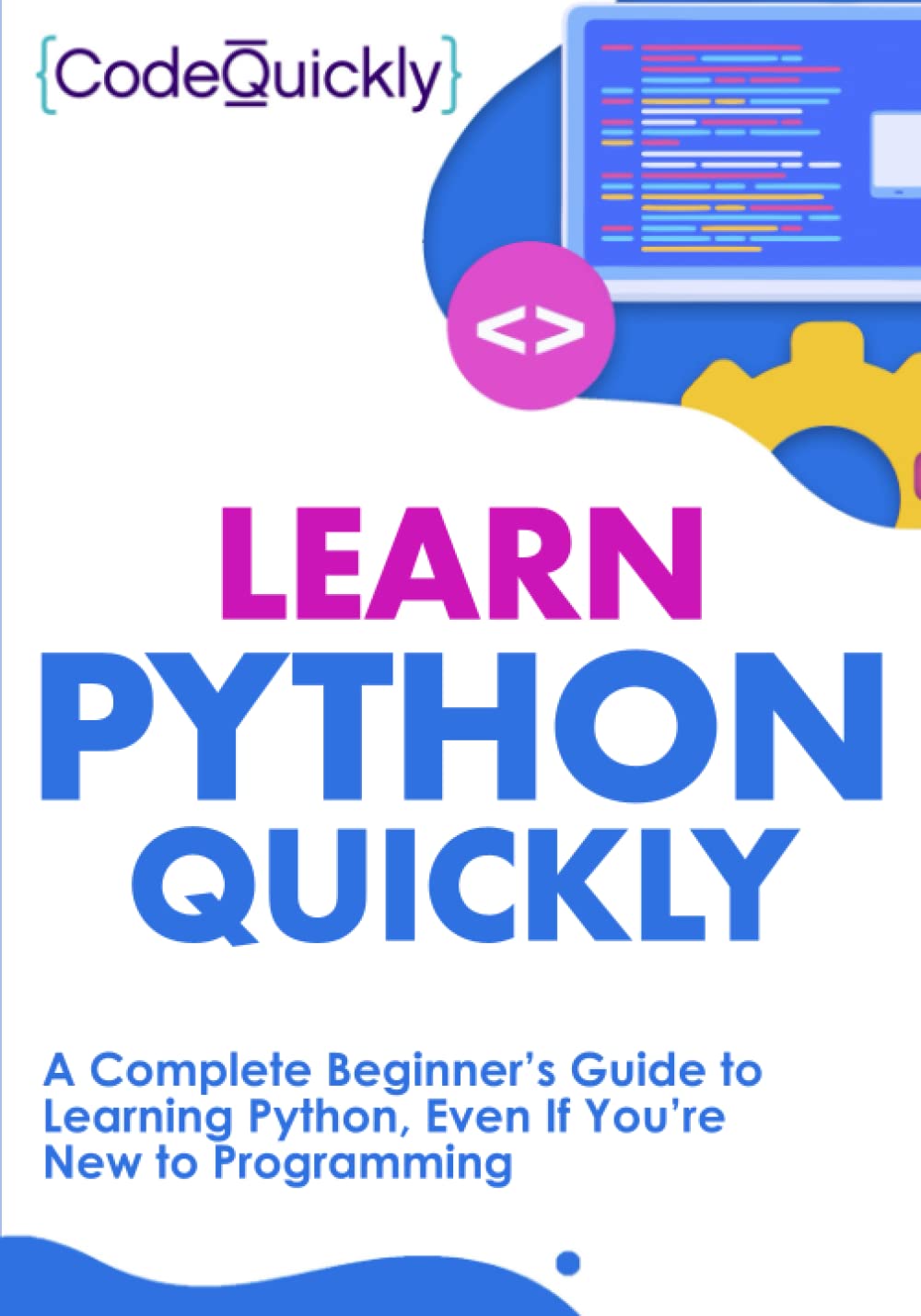 Learn Python Quickly: A Complete Beginners Guide to Learning Python, Even If Youre New to Programming (Crash Course With Hands-On Project)