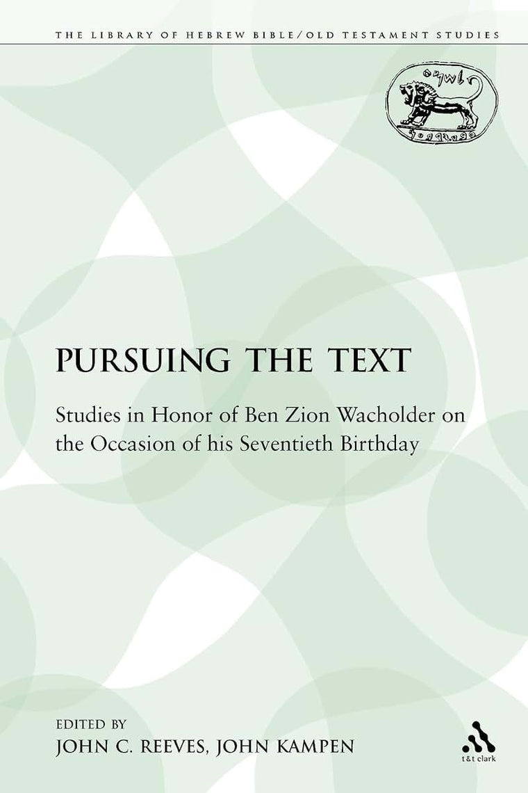 Pursuing the Text: Studies in Honor of Ben Zion Wacholder on the Occasion of his Seventieth Birthday (The Library of Hebrew Bible/Old Testament Studies)